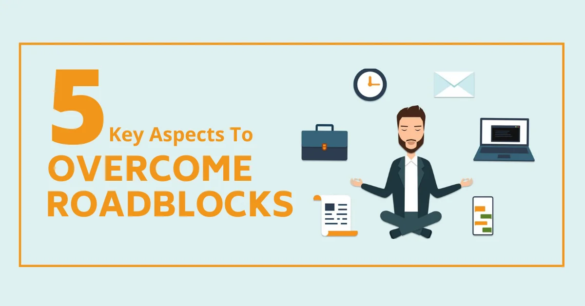 5 Key Aspects to Overcome Project Roadblocks