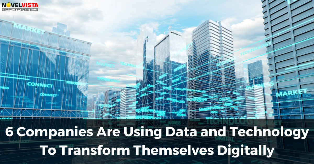 6 Companies Are Using Data and Technology To Transform Themselves Digitally