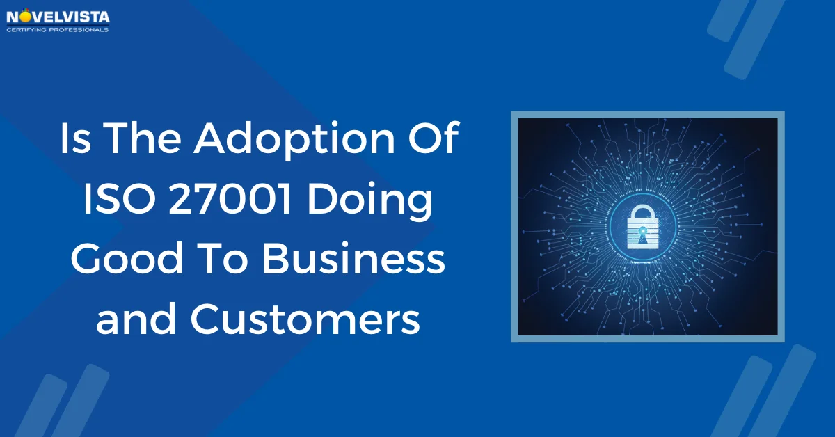 Is The Adoption Of ISO 27001 Doing Good To Business and Customers