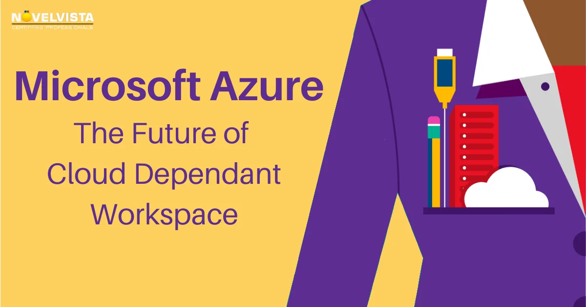 Microsoft Azure: The Future of Cloud Dependant Workspace
