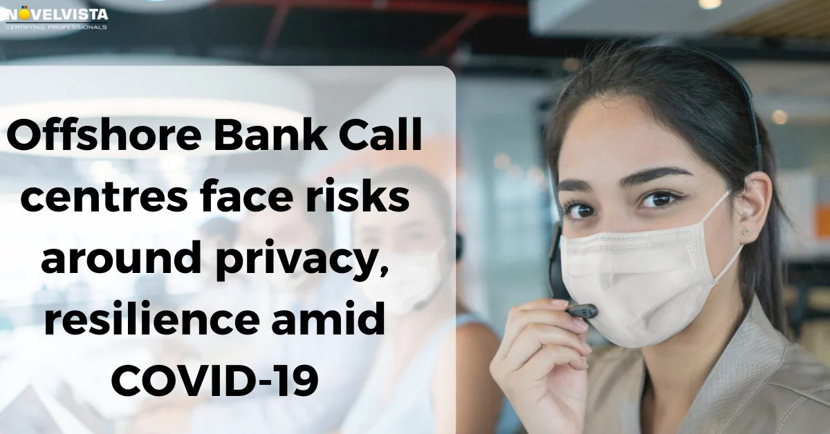 Offshore bank call centres face risks around privacy, resilience amid COVID-19