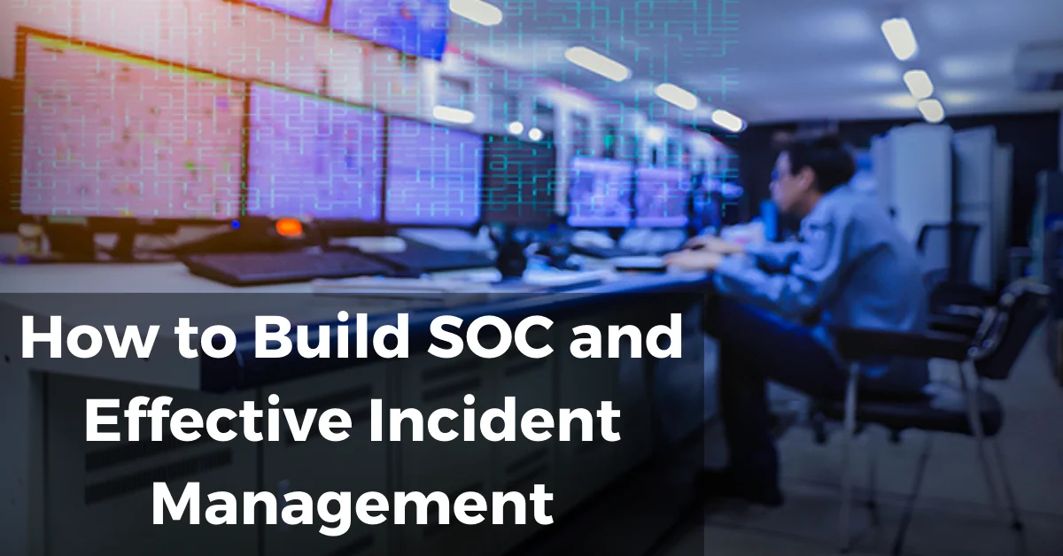 How to Build SOC and Effective Incident Management