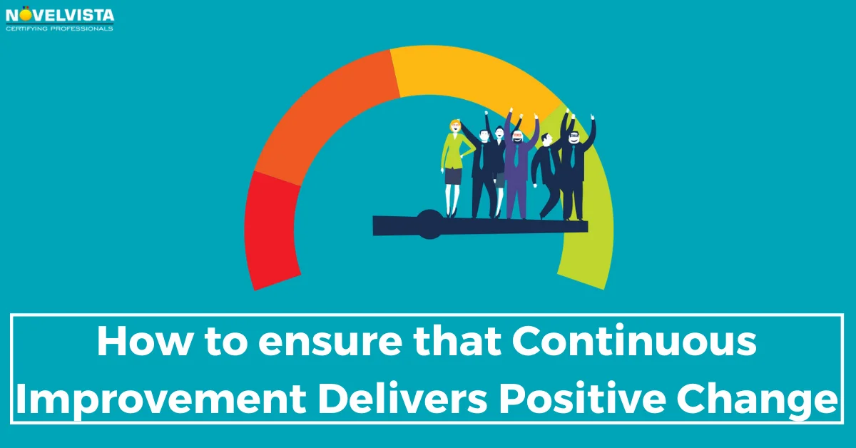 How to ensure that Continuous Improvement Delivers Positive Change