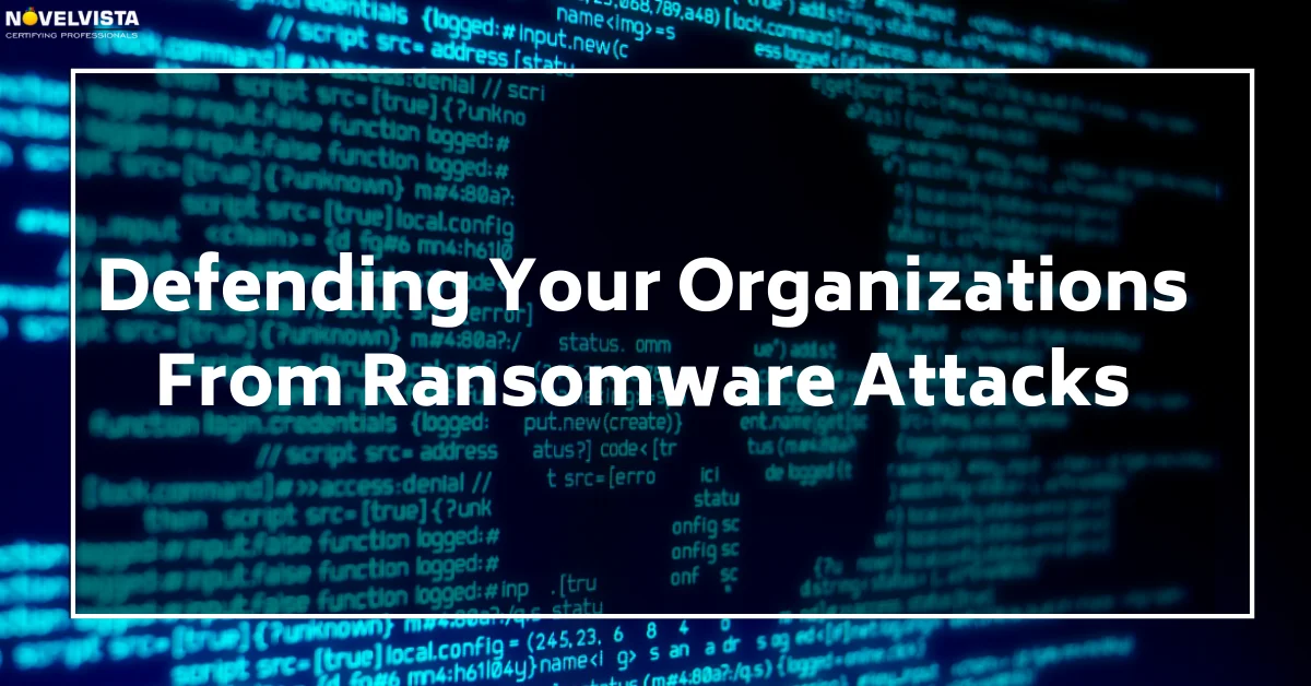 Defending Your Organizations From Ransomware Attacks