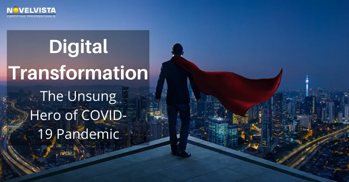Digital Transformation: The Unsung Hero  during COVID19 Pandemic?