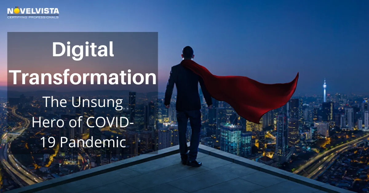 Digital Transformation: The Unsung Hero during COVID19 Pandemic?