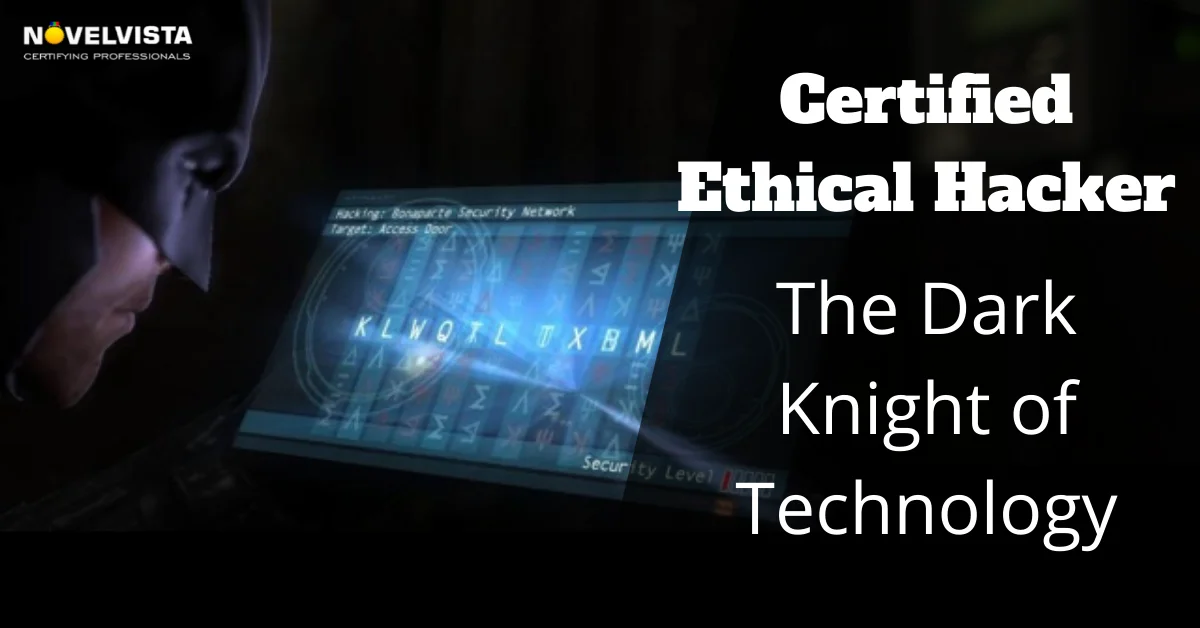 Certified Ethical Hacker: The Dark Knight of Technology