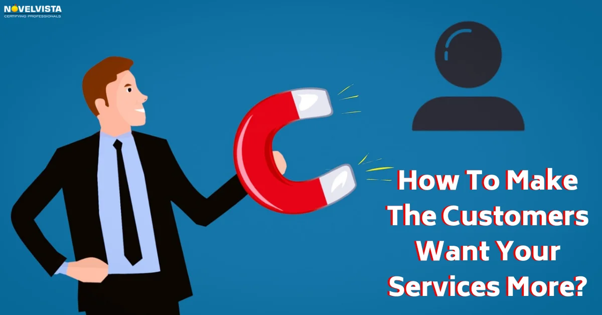 How To Make The Customers Want Your Services More?