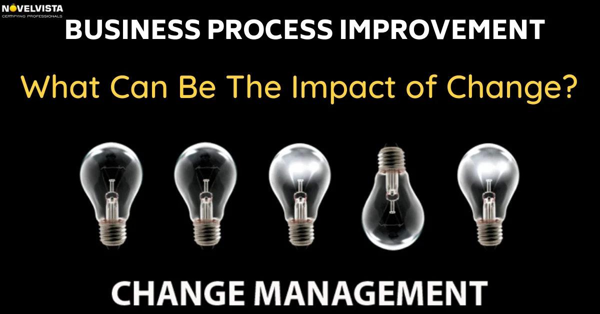 Business Process Improvement: What Can Be The Impact of Change?