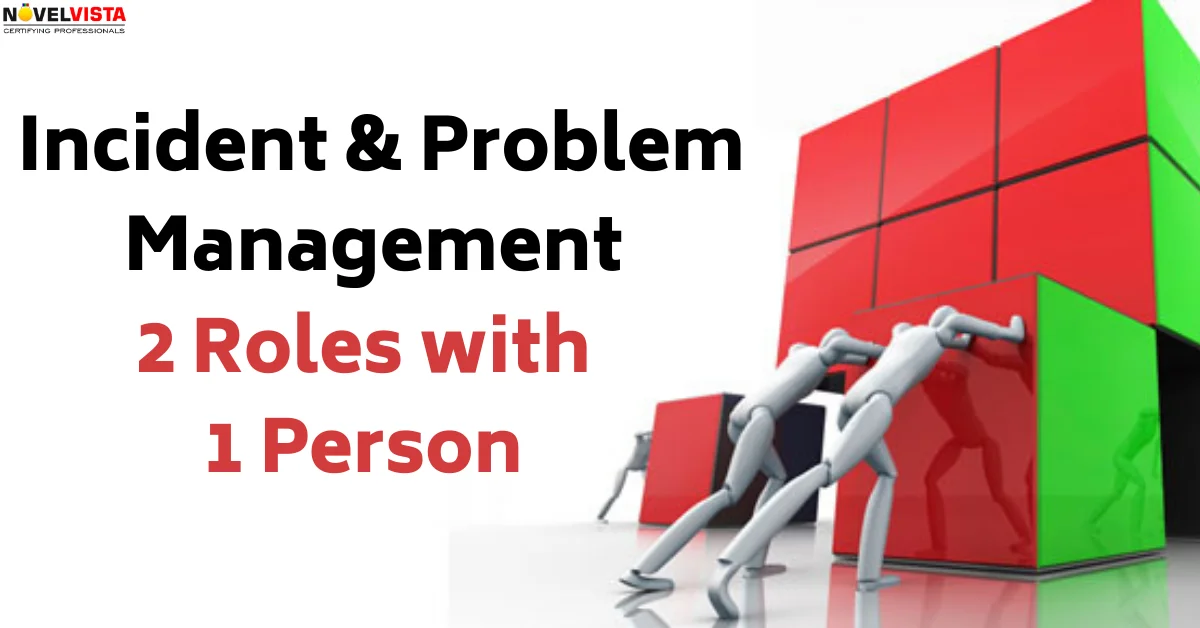 Incident and Problem Management 2 Roles with 1 Person