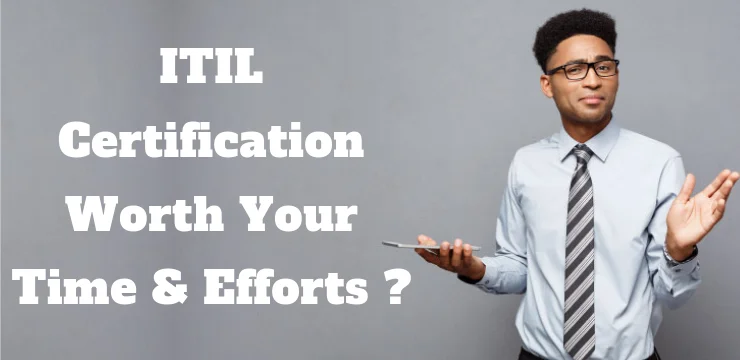 Is ITIL certification worth your time & efforts?
