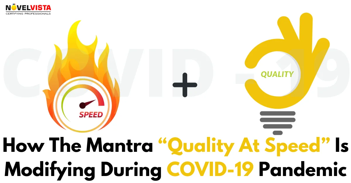 How The Mantra? Quality At Speed? Is Modifying During COVID19 Pandemic