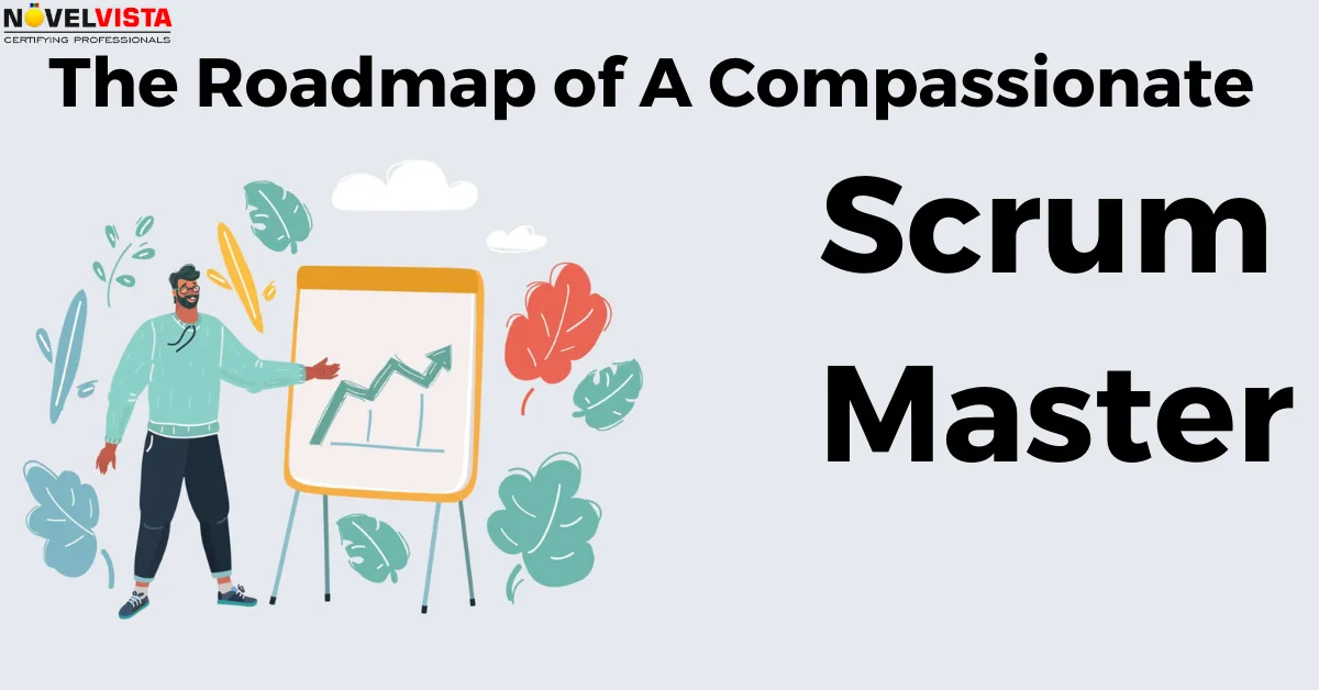 The Roadmap Of A Compassionate Scrum Master In Making