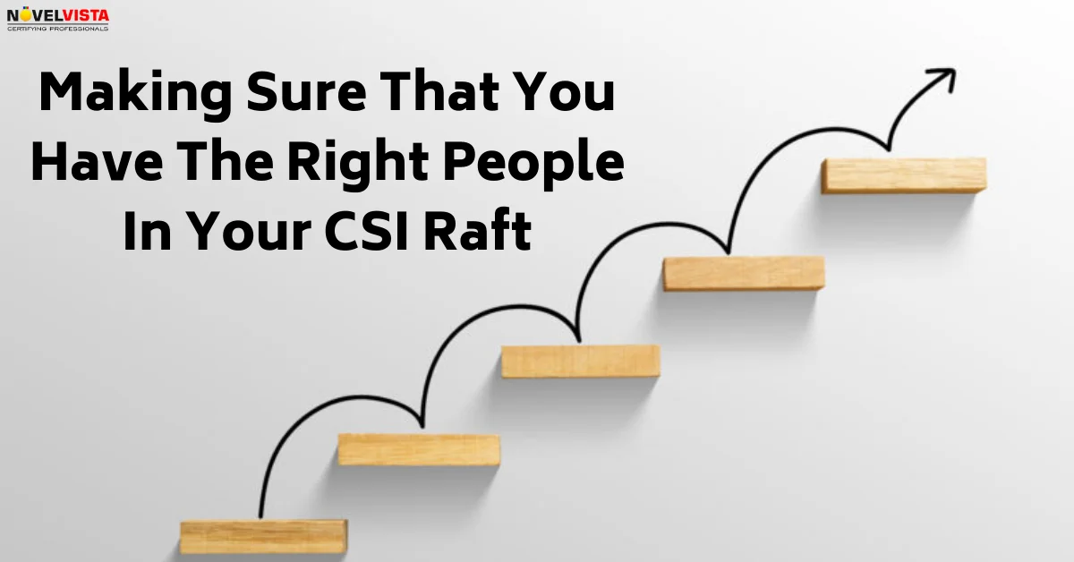 Making Sure That You Have The Right People In Your CSI Raft