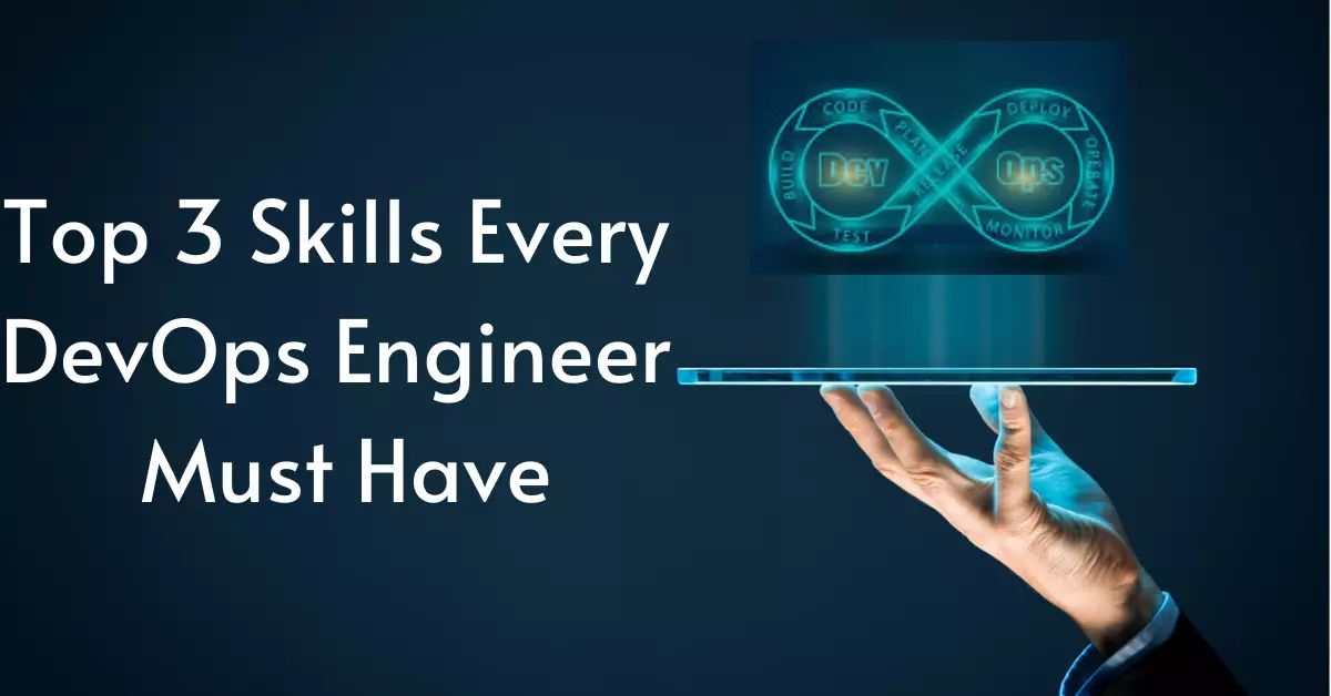Top 3 Skills Every DevOps Engineer Must Have in 2021