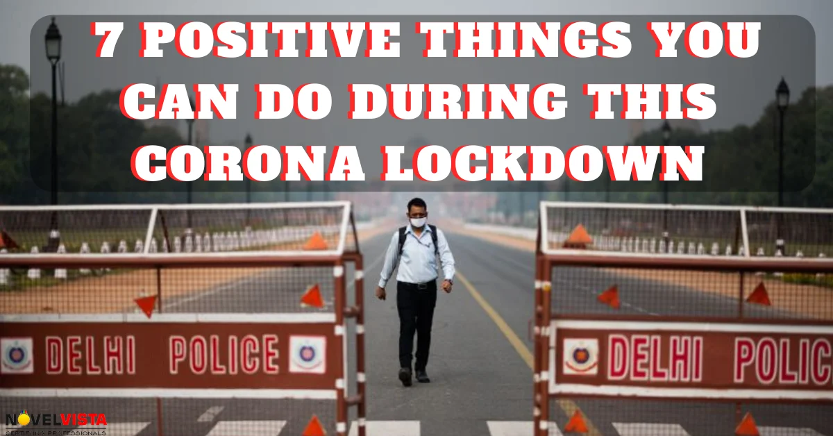 Top 7 Positive things you can do during this Corona Lockdown