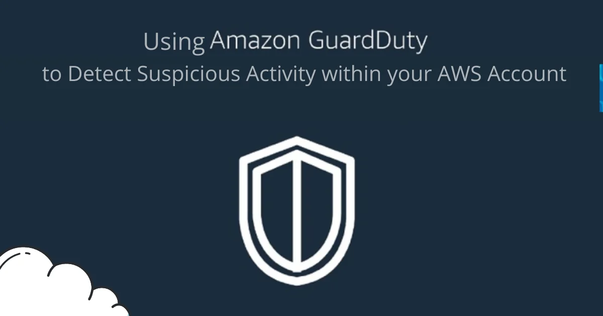 Using Amazon GuardDuty to Detect Suspicious Activity Within your AWS Account