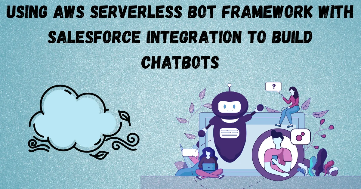 Using Serverless Bot Framework with Salesforce Integration to Build Chatbots