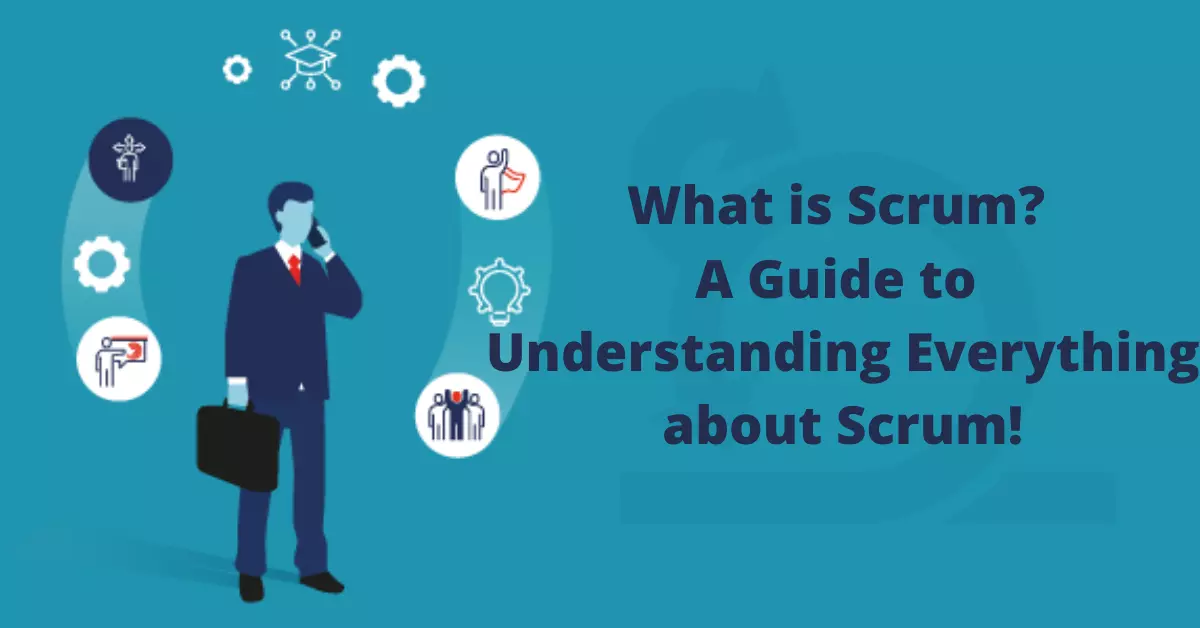 What is Scrum? A Guide to Understanding Everything about Scrum!