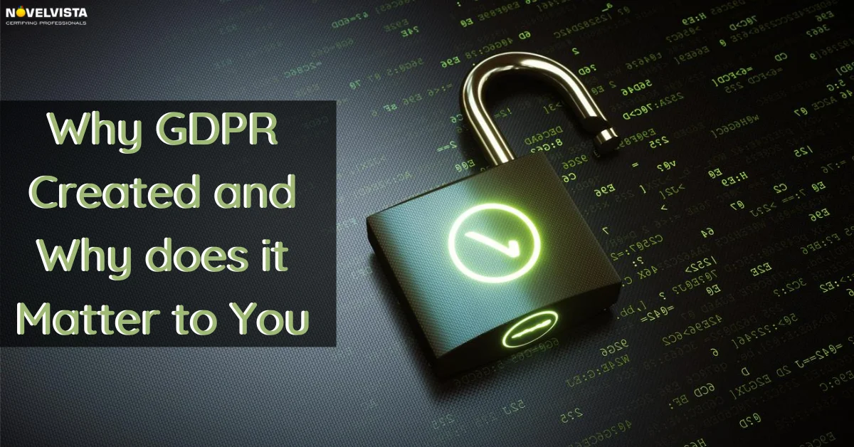 Why GDPR created and Why does it matter to you