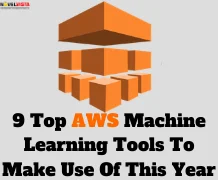 9 Top AWS Machine Learning Tools To Make Use Of This Year