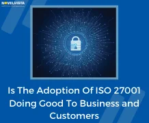 Is The Adoption Of ISO 27001 Doing Good To Business and Customers