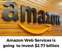 Amazon Web Services is going  to invest $2.77 billion