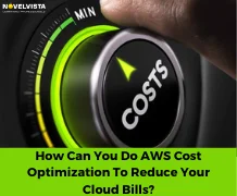 How Can You Do AWS Cost Optimization To Reduce Your Cloud Bills?