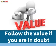 Follow the value if you are in doubt