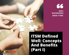 ITSM Defined Well: Concepts And Benefits (Part I)