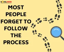 Most people forget to follow the process