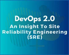 DevOps 2.0: An Insight To Site Reliability Engineering (SRE)