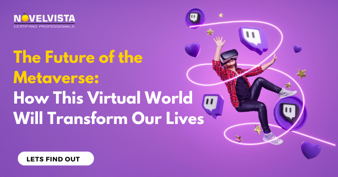 The Future of the Metaverse: How This Virtual World Will Transform Our Lives