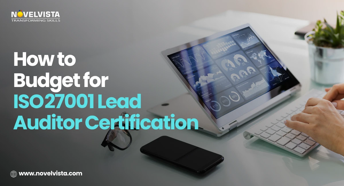 How to Budget for ISO 27001 Lead Auditor Certification: A Complete Guide | Novelvista