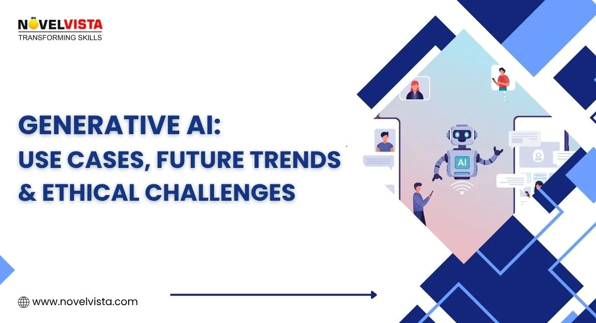 Generative AI: Use Cases, Future Trends & Ethical Challenges | Novelvista