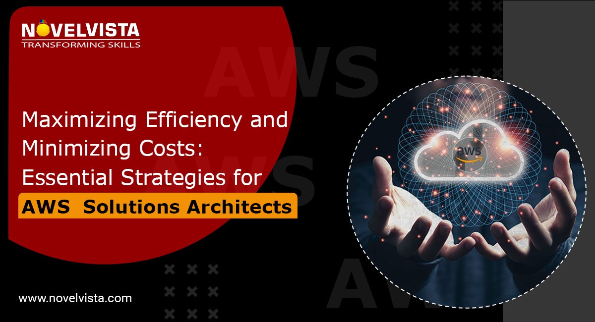 Maximizing Efficiency and Minimizing Costs: Essential Strategies for AWS Solutions Architects
