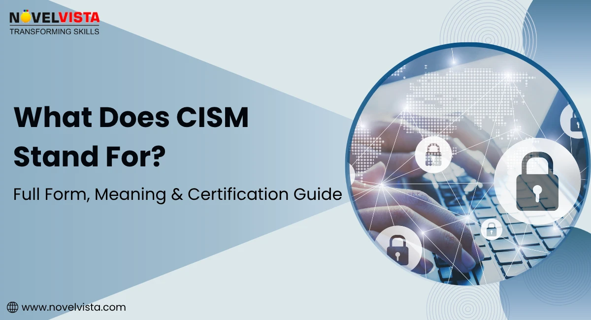 What Does CISM Stand For? Full Form, Meaning & Certification Guide | Novelvista
